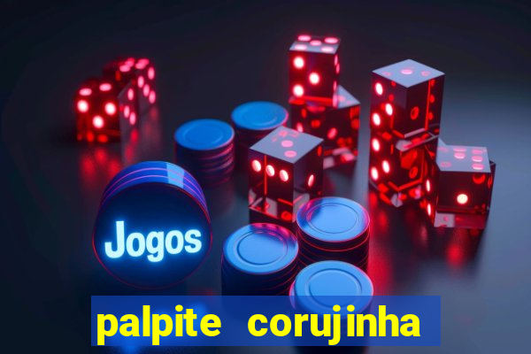 palpite corujinha de hoje